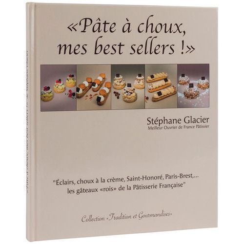 Pâte à choux, mes best-sellers ! par Stéphane Glacier - Matfer